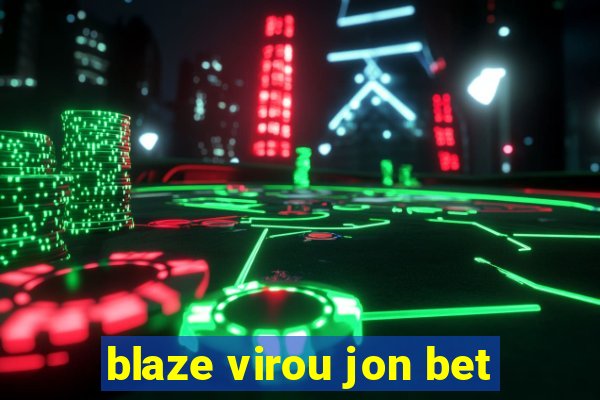 blaze virou jon bet